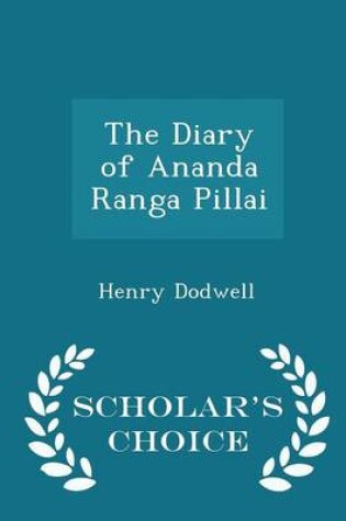 Cover of The Diary of Ananda Ranga Pillai - Scholar's Choice Edition