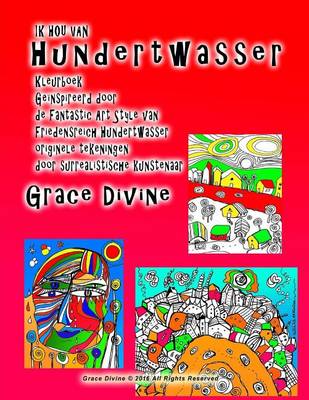 Book cover for IK HOU VAN Hundertwasser Kleurboek Geinspireerd door de Fantastic Art Style van Friedensreich Hundertwasser originele tekeningen door surrealistische kunstenaar Grace Divine