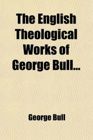 Cover of The English Theological Works of George Bull