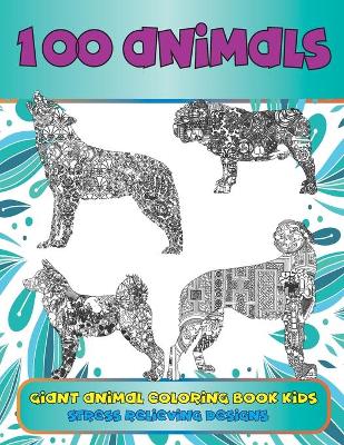 Cover of Giant Animal Coloring Book Kids - 100 Animals - Stress Relieving Designs