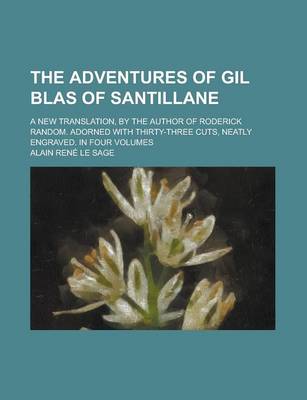 Book cover for The Adventures of Gil Blas of Santillane; A New Translation, by the Author of Roderick Random. Adorned with Thirty-Three Cuts, Neatly Engraved. in Four Volumes