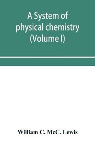 Cover of A system of physical chemistry (Volume I)