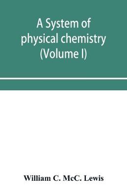 Book cover for A system of physical chemistry (Volume I)