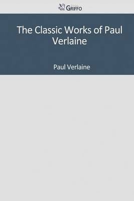 Book cover for The Classic Works of Paul Verlaine