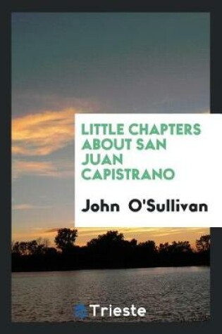 Cover of Little Chapters about San Juan Capistrano