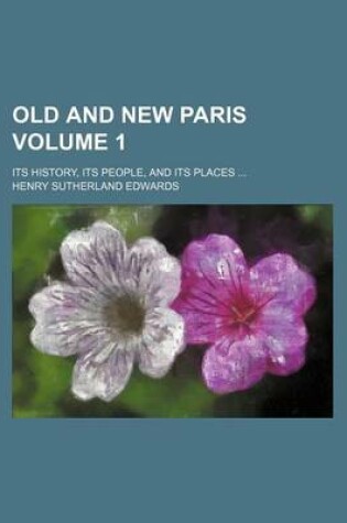 Cover of Old and New Paris Volume 1; Its History, Its People, and Its Places