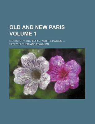 Book cover for Old and New Paris Volume 1; Its History, Its People, and Its Places