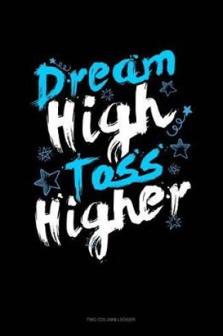 Cover of Dream High Toss Higher