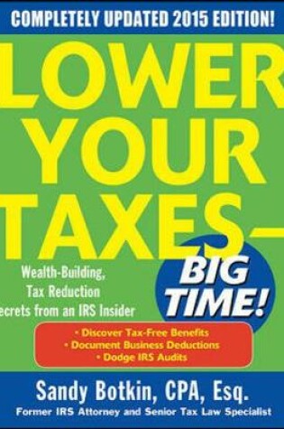 Cover of Lower Your Taxes - BIG TIME! 2015 Edition: Wealth Building, Tax Reduction Secrets from an IRS Insider