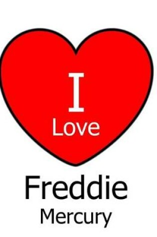 Cover of I Love Freddie Mercury