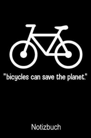 Cover of Bicycles can safe the planet Fahrrad Notizbuch
