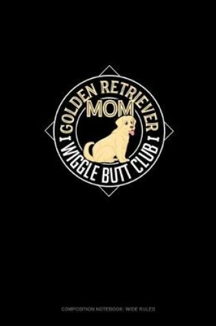 Cover of Golden Retriever Mom Wiggle Butt Club