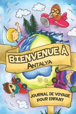 Cover of Bienvenue à Antalya Journal de Voyage Pour Enfants