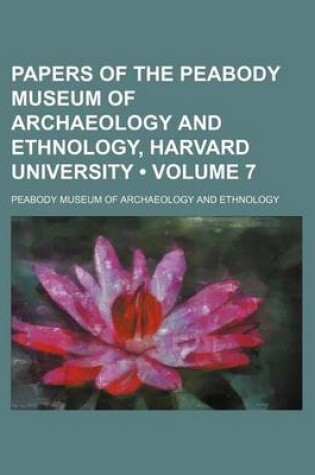 Cover of Papers of the Peabody Museum of Archaeology and Ethnology, Harvard University (Volume 7)