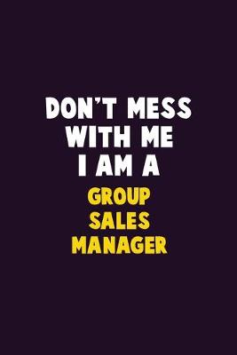 Book cover for Don't Mess With Me, I Am A Group Sales Manager