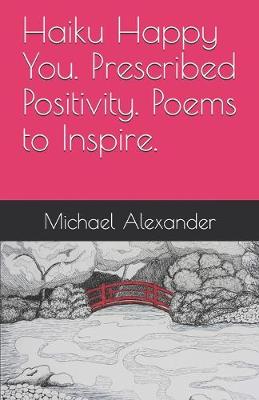 Book cover for Haiku Happy You. Prescribed Positivity. Poems to Inspire.