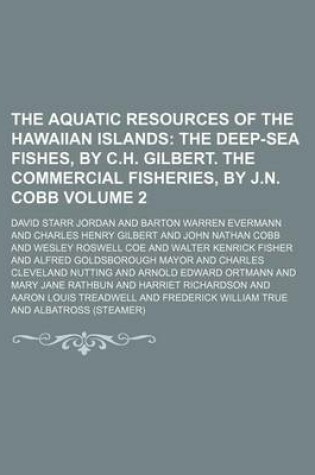 Cover of The Aquatic Resources of the Hawaiian Islands Volume 2; The Deep-Sea Fishes, by C.H. Gilbert. the Commercial Fisheries, by J.N. Cobb