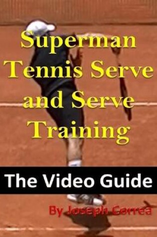 Cover of Superman Tennis Serve and Serve Training: The Video Guide