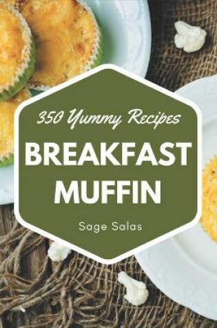 Cover of 350 Yummy Breakfast Muffin Recipes