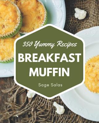 Book cover for 350 Yummy Breakfast Muffin Recipes