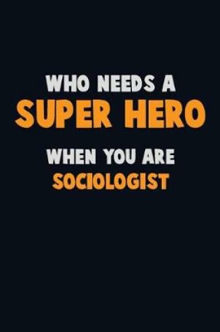 Cover of Who Need A SUPER HERO, When You Are Sociologist