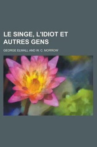 Cover of Le Singe, L'Idiot Et Autres Gens