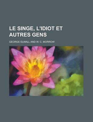 Book cover for Le Singe, L'Idiot Et Autres Gens