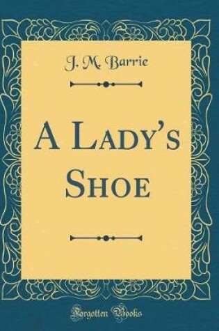 Cover of A Lady's Shoe (Classic Reprint)
