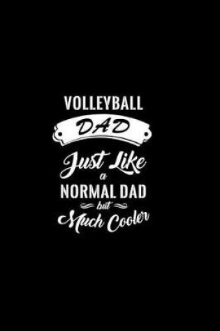 Cover of Volleyball Dad Just Like A Normal Dad But Much Cooler