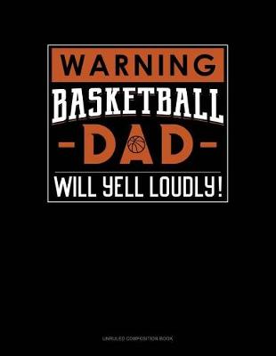 Book cover for Warning! Basketball Dad Will Yell Loudly!