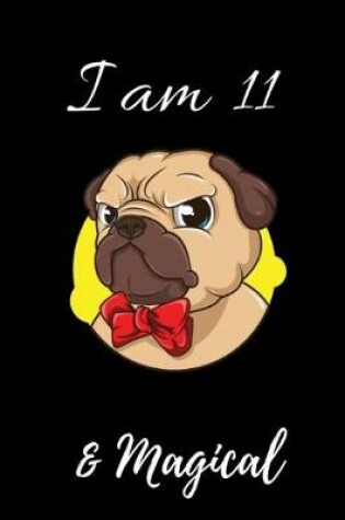 Cover of Pug Journal I am 11 & Magical!