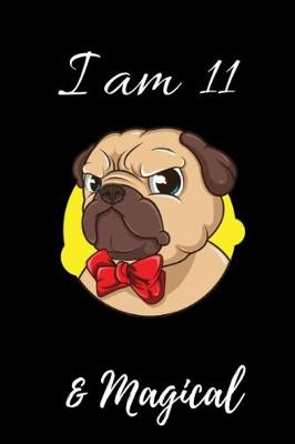 Book cover for Pug Journal I am 11 & Magical!