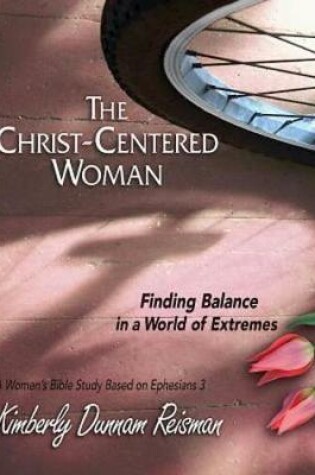 Cover of The Christ-Centered Woman - Women's Bible Study Participant Book