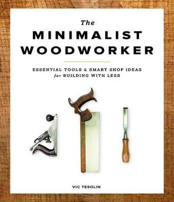 Cover of Minimalist Woodworker: Essential Tools and Smart Shop Ideas for Building with Less
