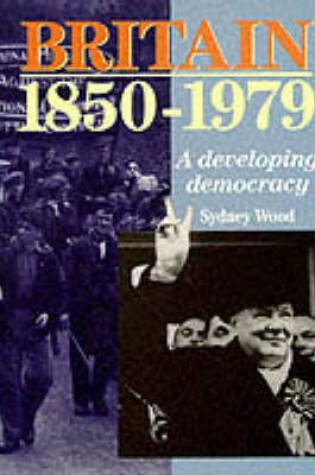 Cover of Britain 1850 - 1979. A Developing Democracy Paper