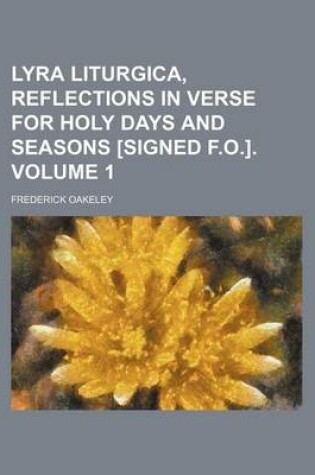 Cover of Lyra Liturgica, Reflections in Verse for Holy Days and Seasons [Signed F.O.]. Volume 1