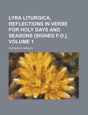 Book cover for Lyra Liturgica, Reflections in Verse for Holy Days and Seasons [Signed F.O.]. Volume 1