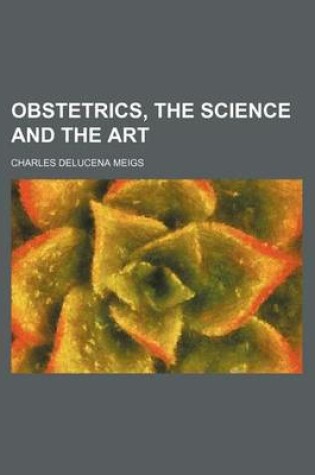 Cover of Obstetrics, the Science and the Art