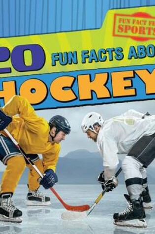 Cover of 20 Fun Facts about Hockey