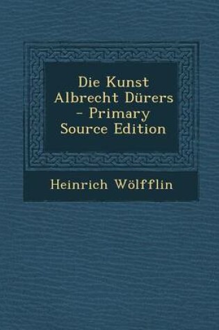 Cover of Die Kunst Albrecht Durers - Primary Source Edition