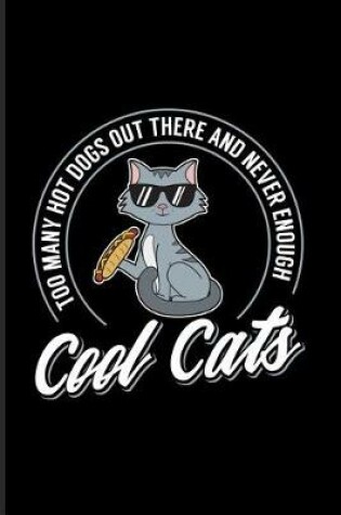 Cover of Too Many Hot Dogs Out There And Never Enough Cool Cats