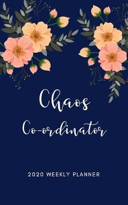 Book cover for Chaos Co-ordinator 2020 Weekly Planner