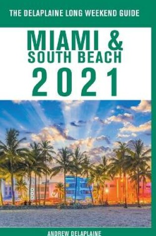 Cover of Miami & South Beach - The Delaplaine 2021 Long Weekend Guide