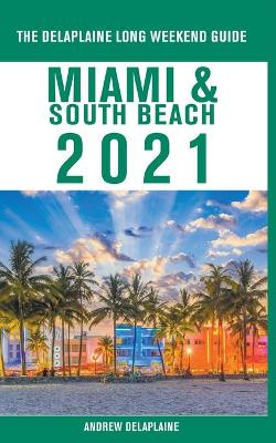 Book cover for Miami & South Beach - The Delaplaine 2021 Long Weekend Guide