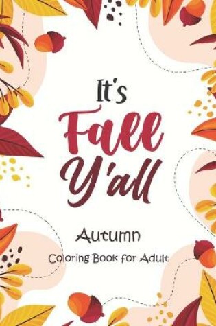 Cover of It's Fall, Y'all - Autumn Coloring Book for Adult