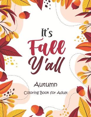 Book cover for It's Fall, Y'all - Autumn Coloring Book for Adult