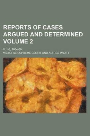 Cover of Reports of Cases Argued and Determined Volume 2; V. 1-6; 1864-69