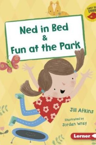 Cover of Ned in Bed & Fun at the Park