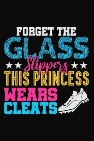 Cover of Forget the Glass Slippers This Princess Wears Cleats