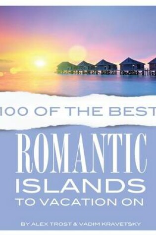Cover of 100 of the Best Romanic Islands to Vacation On